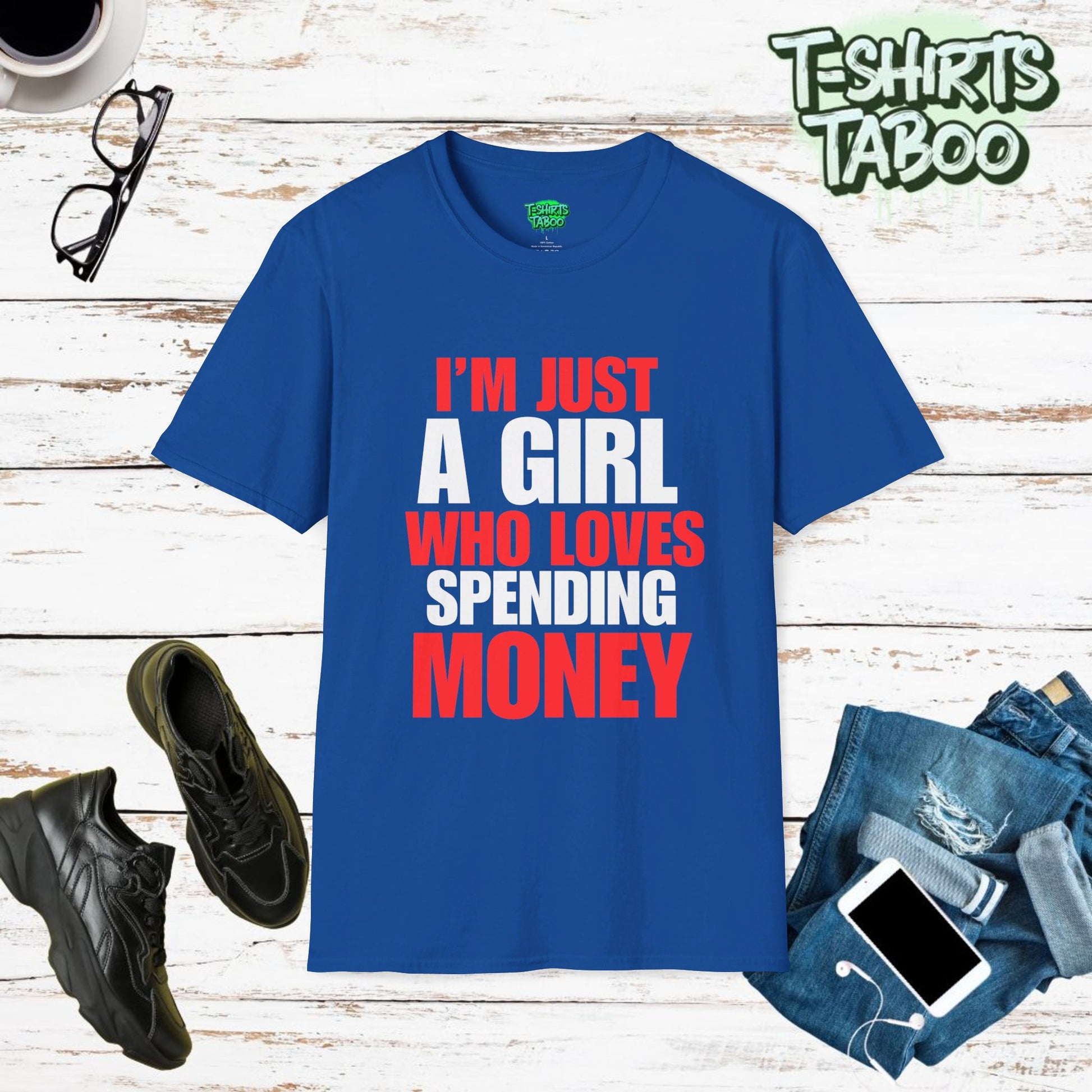 Stylish and unique, bold statement T-shirt by T-shirts Taboo showing the slogan I’m just a girl who loves spending money. Clear and bold text only statement t-shirt.