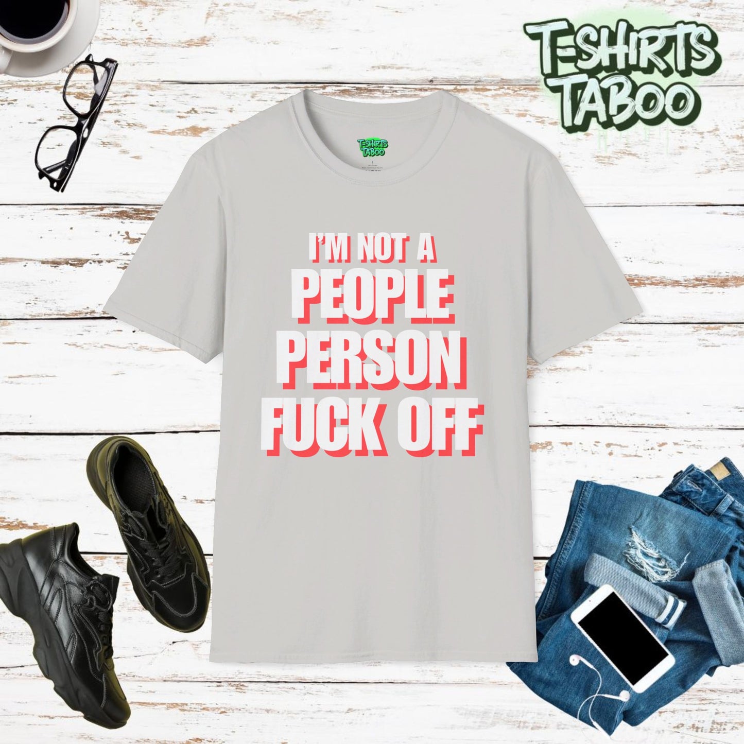 Im Not a People Person Fuck Off. Funny Statement, Unique Explicit Quote  - Unisex Softstyle T-Shirt