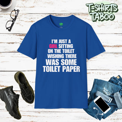 I'm Just A Girl Sitting on the Toilet Wishing. Funny Slogan, Bold Statement, Fun Quote T Shirt