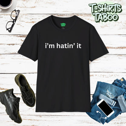 Bold statement unique Tshirt by T-shirts Taboo saying the slogan i’m hatin it. Clear and bold text only bold statement t-shirt. Perfect for fun everyday casual wear.