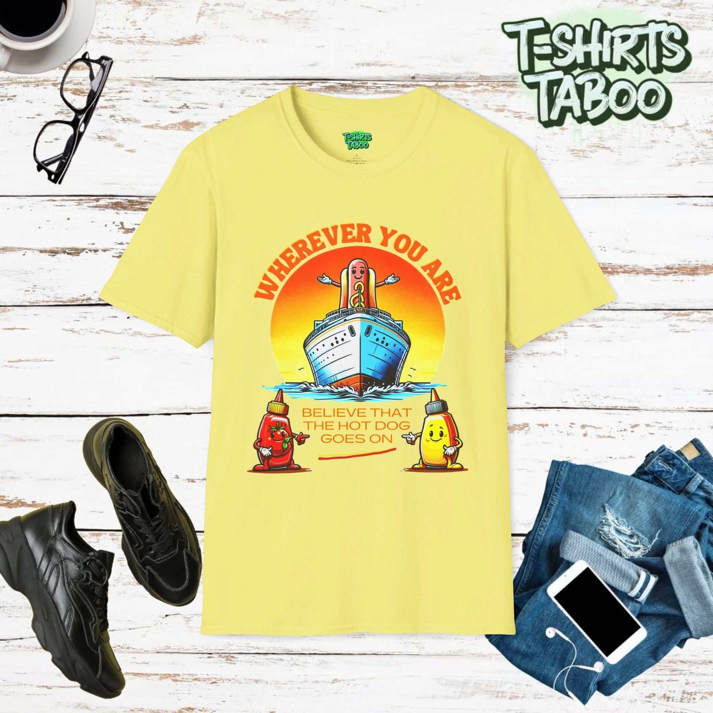 T-shirt "Wherever you are, believe that the hot dog goes on" a graphic of a hot dog, arms outstretched standing at the bow of a ocean liner. ideal for bbq or venders