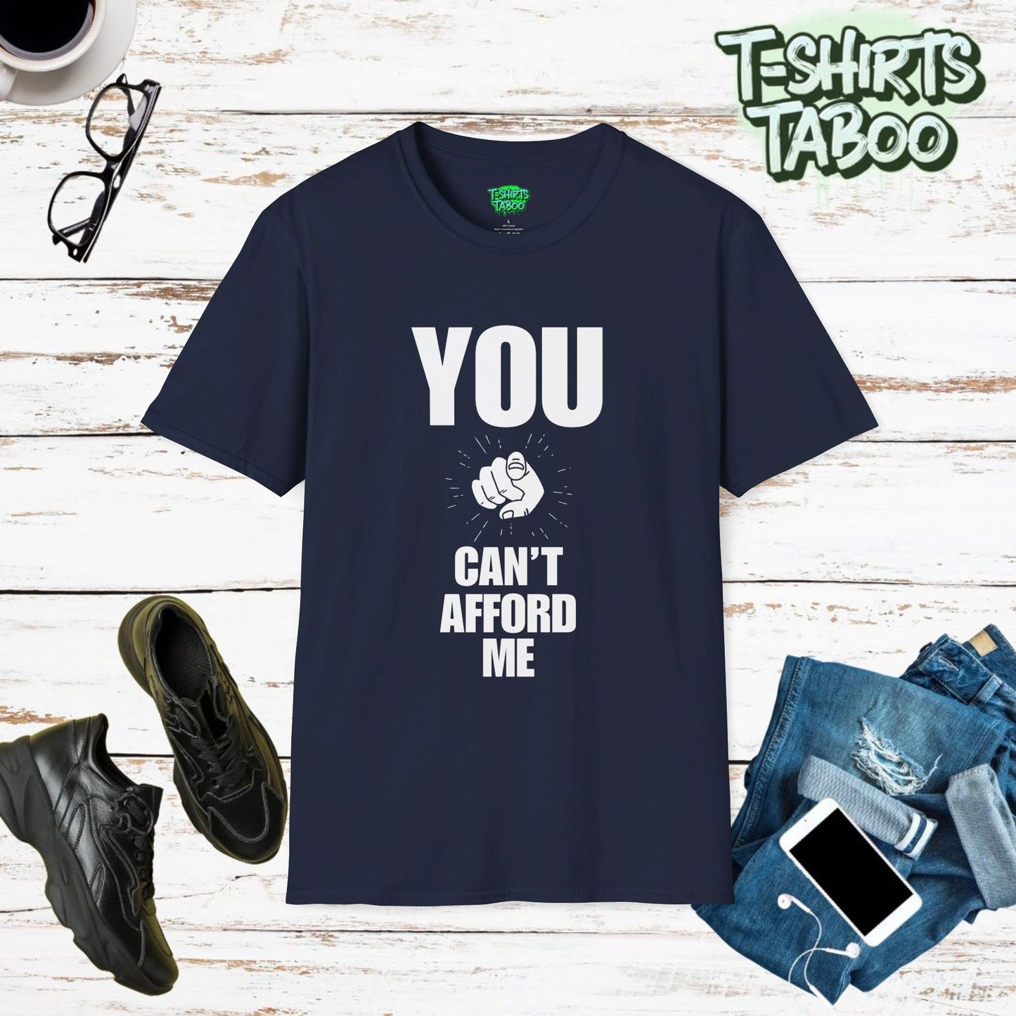 You Can't Afford Me. Funny Slogan, Loving Yourself Statement, Unique Quote - Unisex Soft T-Shirt