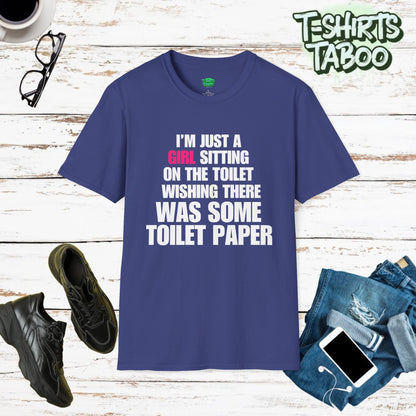 I'm Just A Girl Sitting on the Toilet Wishing. Funny Slogan, Bold Statement, Fun Quote T Shirt