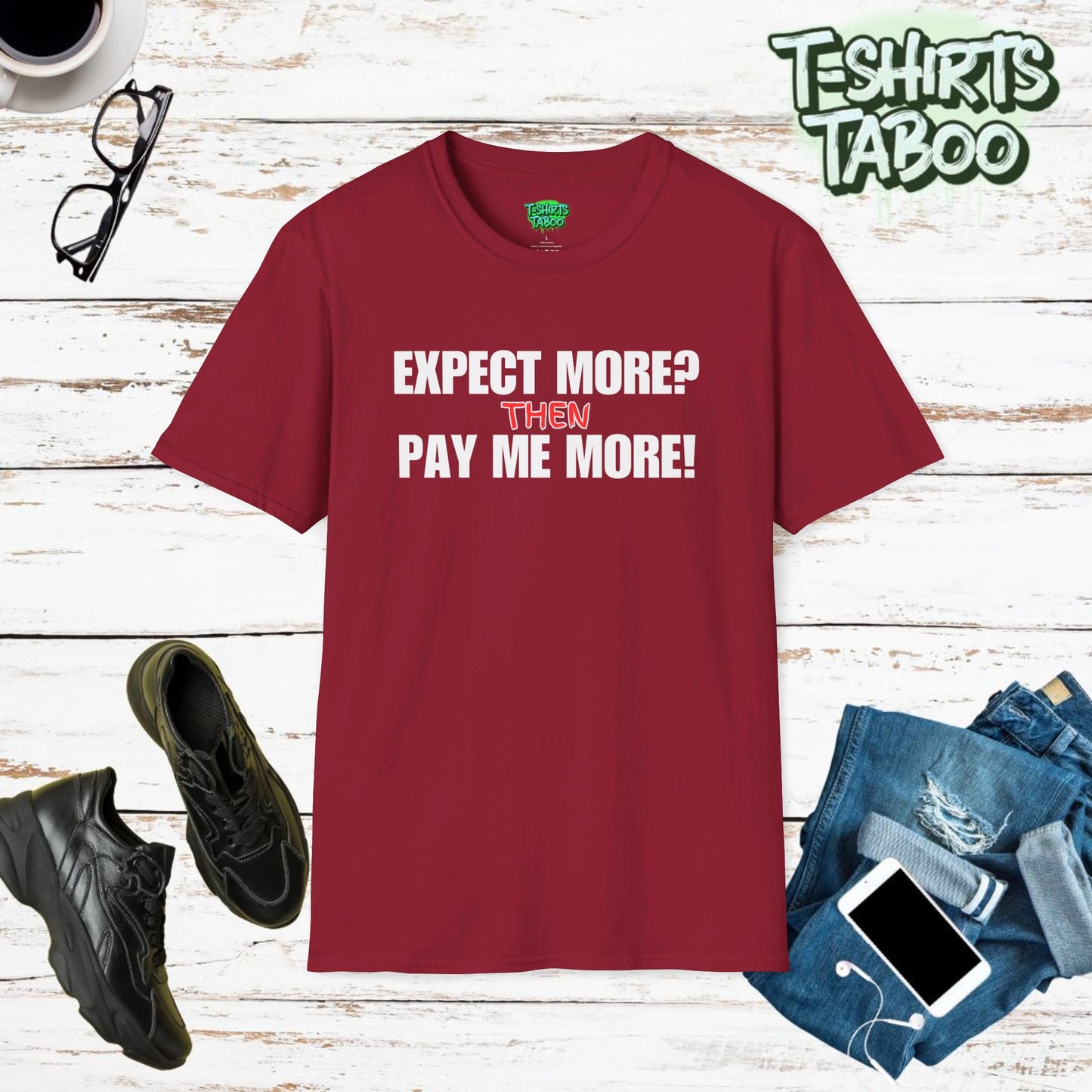 Stylish and unique equal pay T-shirt by T-shirts Taboo, featuring the slogan Expect More? Then Pay Me More!. Clear and bold text only statement t-shirt. Casual wear.