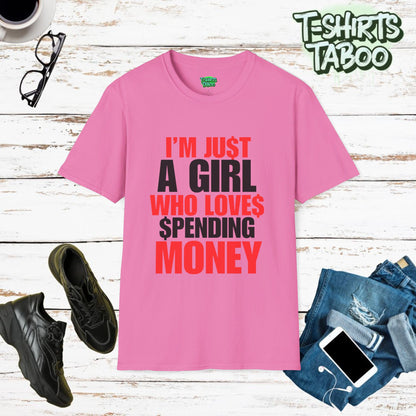 Stylish and unique, bold statement T-shirt by T-shirts Taboo showing the slogan I’m just a girl who loves spending money. Clear and bold text only statement t-shirt.