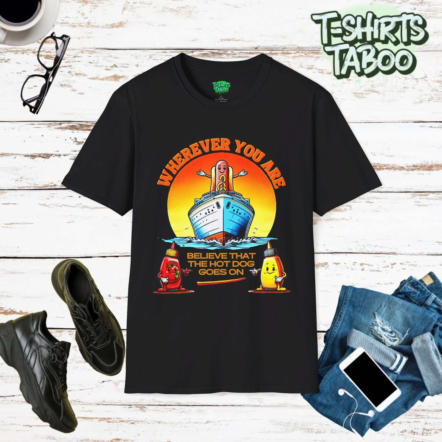 T-shirt "Wherever you are, believe that the hot dog goes on" a graphic of a hot dog, arms outstretched standing at the bow of a ocean liner. ideal for bbq or venders