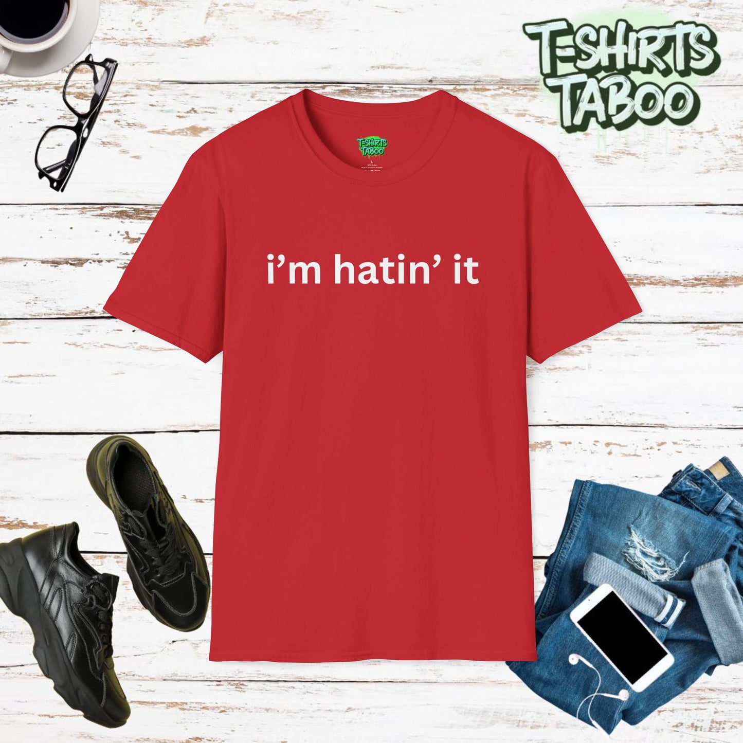 Bold statement unique Tshirt by T-shirts Taboo saying the slogan i’m hatin it. Clear and bold text only bold statement t-shirt. Perfect for fun everyday casual wear.