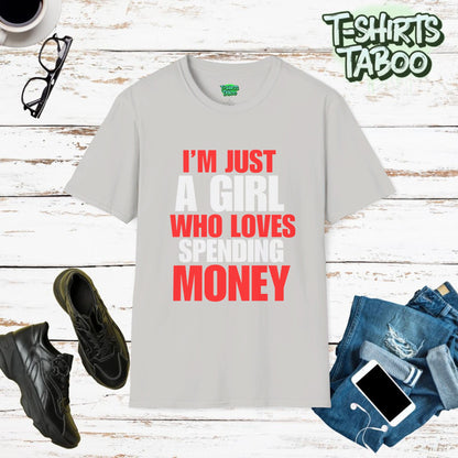 Stylish and unique, bold statement T-shirt by T-shirts Taboo showing the slogan I’m just a girl who loves spending money. Clear and bold text only statement t-shirt.