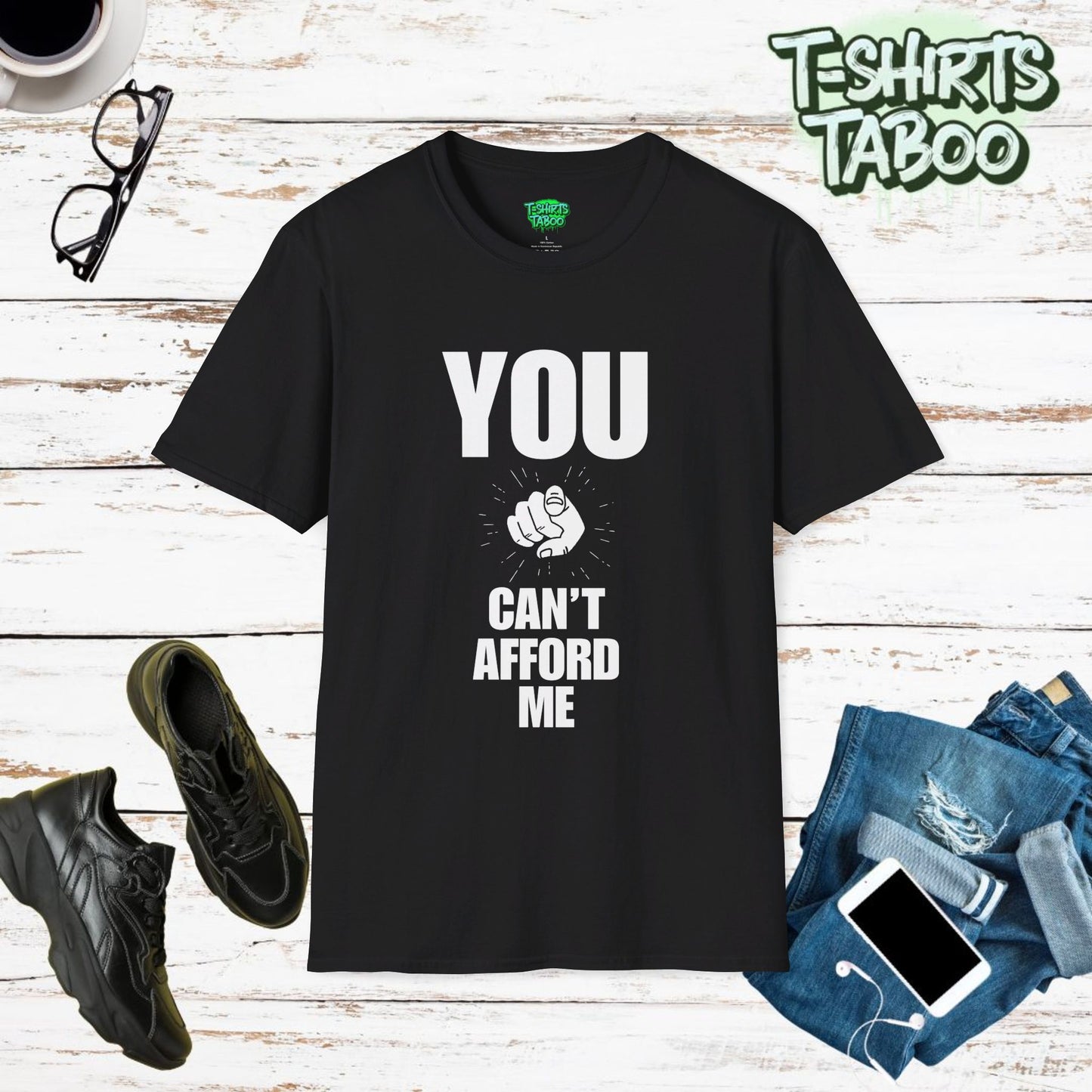 You Can't Afford Me. Funny Slogan, Loving Yourself Statement, Unique Quote - Unisex Soft T-Shirt