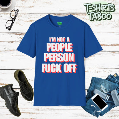 Im Not a People Person Fuck Off. Funny Statement, Unique Explicit Quote  - Unisex Softstyle T-Shirt