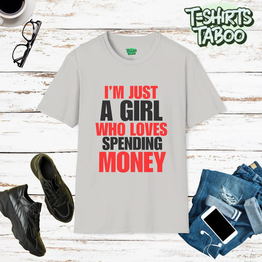 Stylish and unique, bold statement T-shirt by T-shirts Taboo showing the slogan I’m just a girl who loves spending money. Clear and bold text only statement t-shirt.