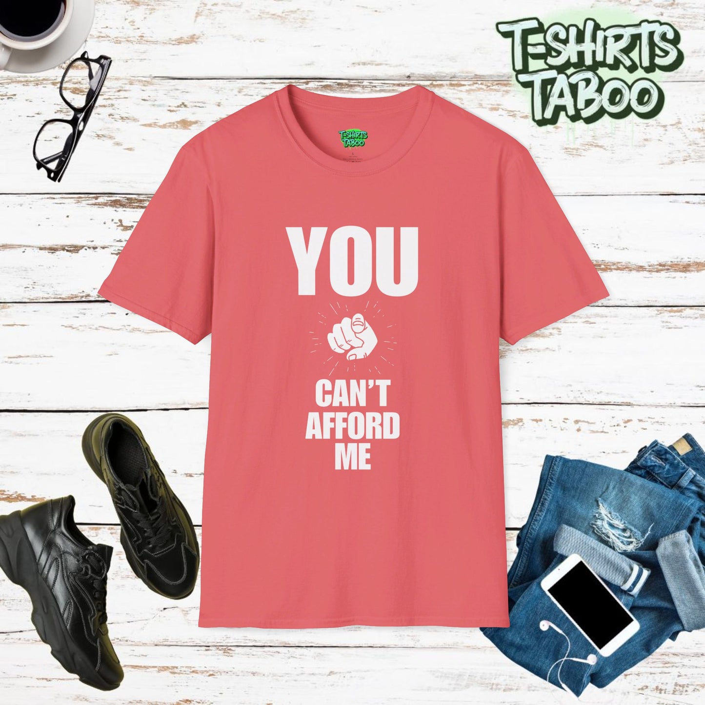 You Can't Afford Me. Funny Slogan, Loving Yourself Statement, Unique Quote - Unisex Soft T-Shirt