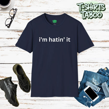 Bold statement unique Tshirt by T-shirts Taboo saying the slogan i’m hatin it. Clear and bold text only bold statement t-shirt. Perfect for fun everyday casual wear.