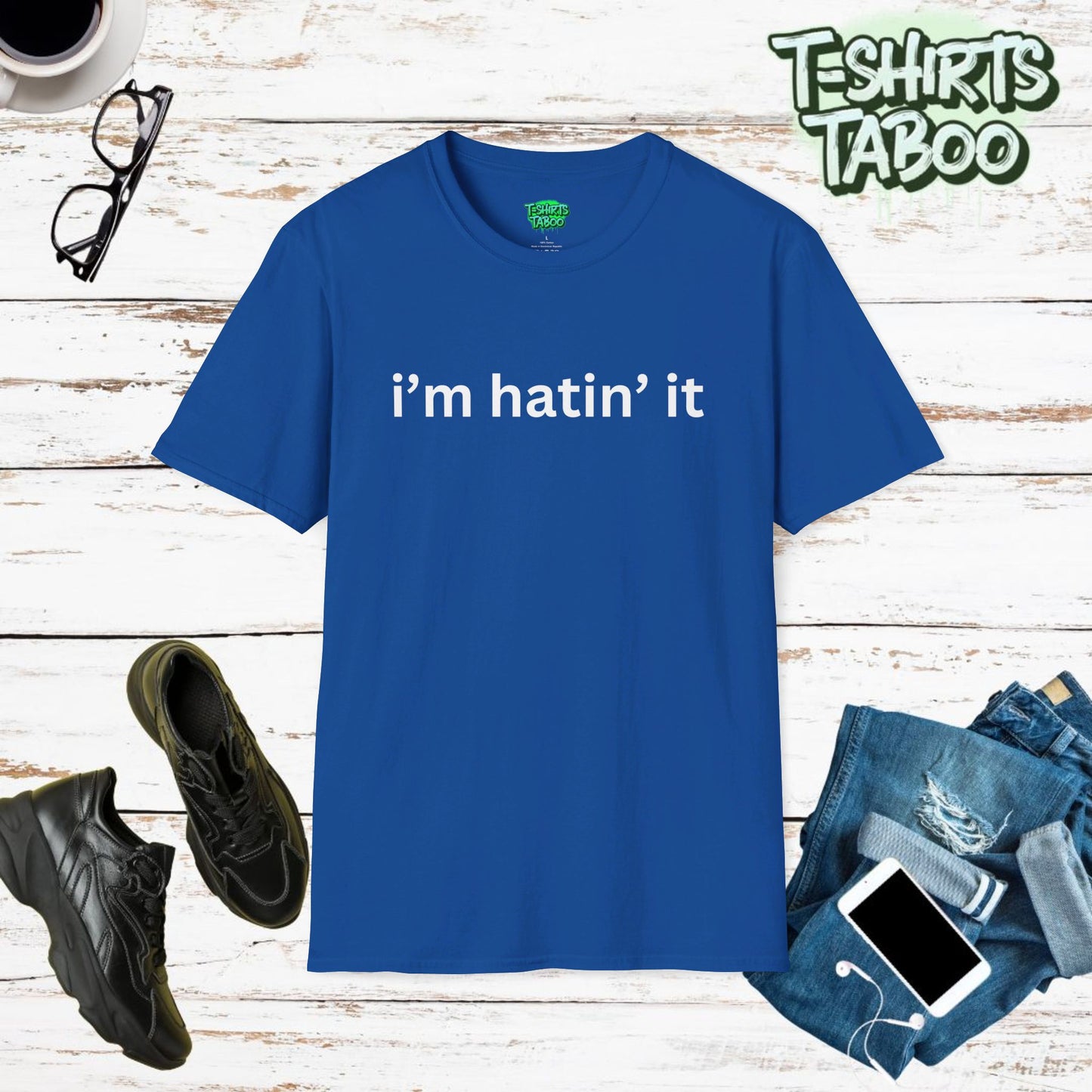 Bold statement unique Tshirt by T-shirts Taboo saying the slogan i’m hatin it. Clear and bold text only bold statement t-shirt. Perfect for fun everyday casual wear.